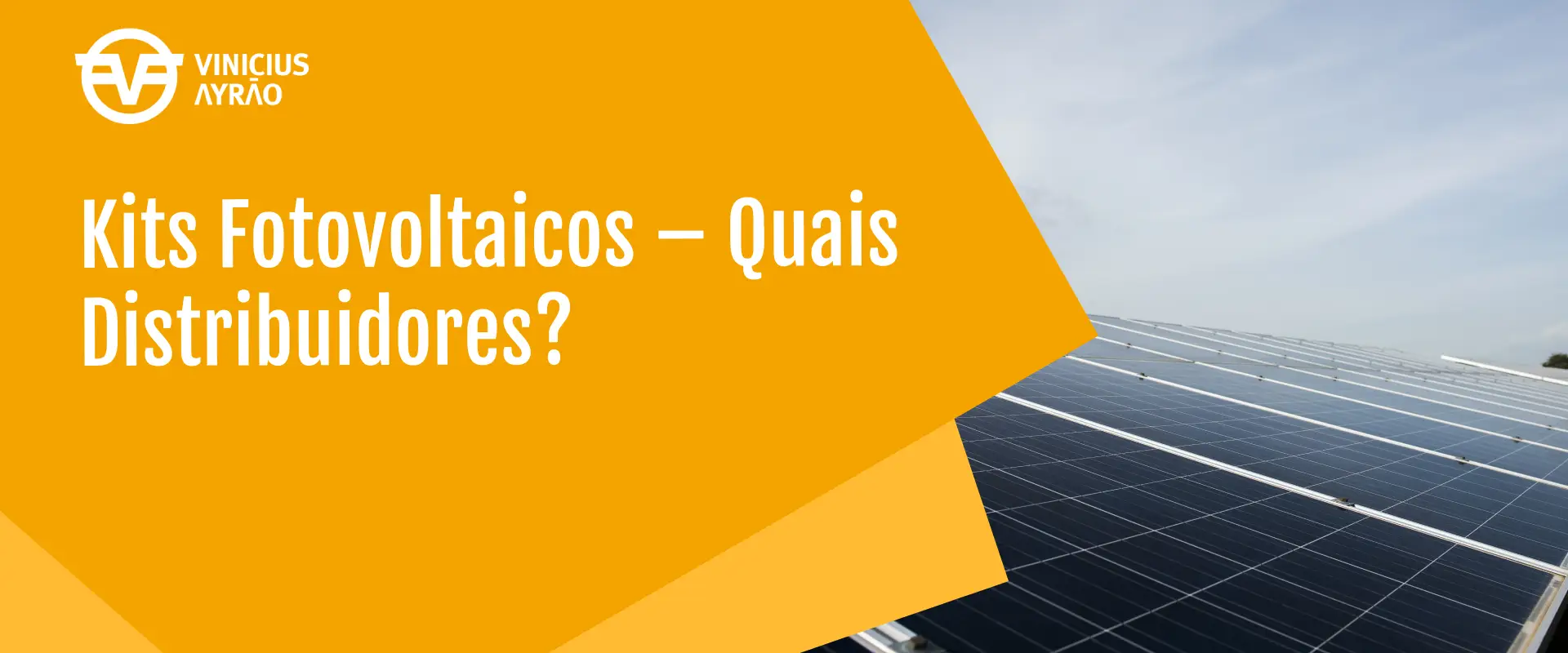Kits Fotovoltaicos - Quais Distribuidores? - Vinicius Ayrão